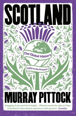 Scotland: The Global History: 1603 to the Present by Pittock, Murray