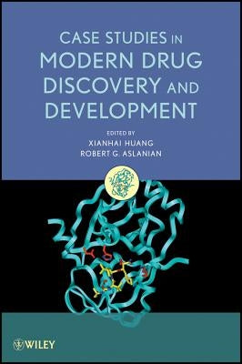 Case Studies in Modern Drug Discovery and Development by Huang, Xianhai