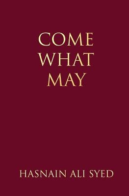 Come What May by Syed, Hasnain Ali