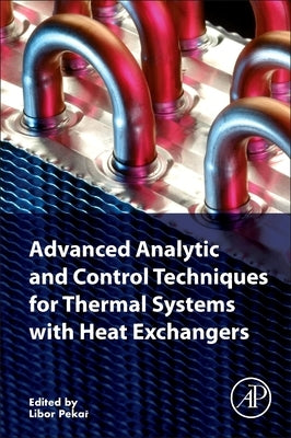 Advanced Analytic and Control Techniques for Thermal Systems with Heat Exchangers by Pekar, Libor