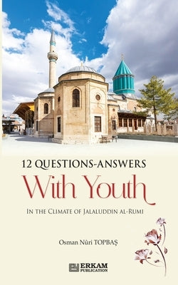 12 Questions Answers with Youth in the Climate of Jalaluddin Rumi by Topbaş, Osman Nuri