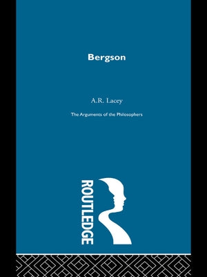 Bergson-Arg Philosophers by Lacey, A. R.