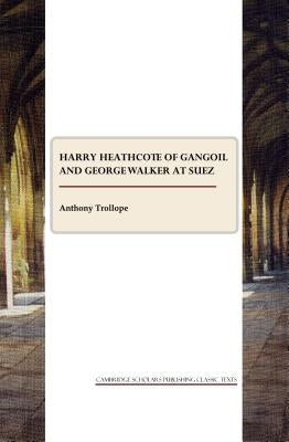 Harry Heathcote of Gangoil and George Walker at Suez by Trollope, Anthony