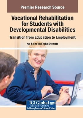 Vocational Rehabilitation for Students with Developmental Disabilities: Transition from Education to Employment by Seino, Kai