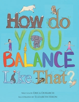 How Do You Balance Like That? by Hixon, Elizabeth