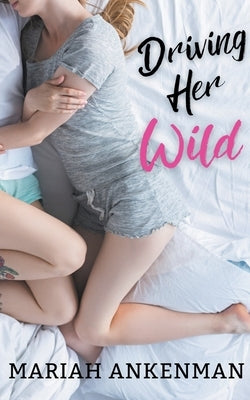 Driving Her Wild by Ankenman, Mariah