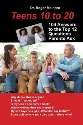 Teens 10 to 20: 104 Answers to the Top 12 Questions Parents Ask by McIntire, Roger W.