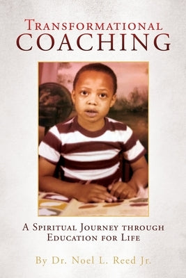 Transformational Coaching: A Spiritual Journey through Education for Life by Reed, Noel L., Jr.