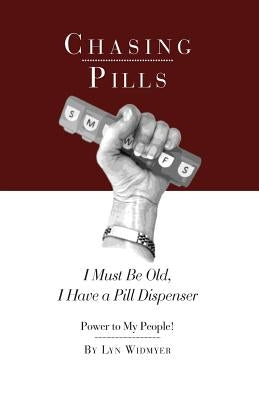 Chasing Pills: I Must Be Old, I Have a Pill Dispenser by Widmyer, Lyn