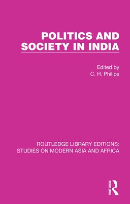 Politics and Society in India by Philips, C. H.