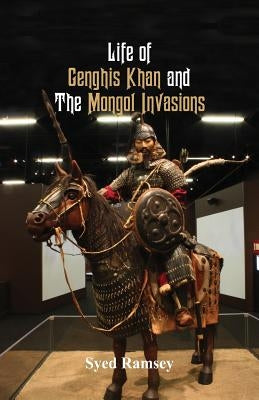 Life of Genghis Khan and The Mongol Invasions by Ramsey, Syed