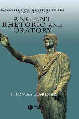 Ancient Rhetoric and Oratory by Habinek, Thomas