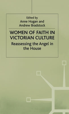 Women of Faith in Victorian Culture: Reassessing the 'Angel in the House' by Bradstock, Andrew