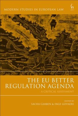 The EU Better Regulation Agenda: A Critical Assessment by Garben, Sacha