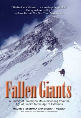 Fallen Giants: A History of Himalayan Mountaineering from the Age of Empire to the Age of Extremes by Isserman, Maurice