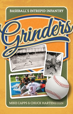 Grinders: Baseball's Intrepid Infantry by Capps, Mike