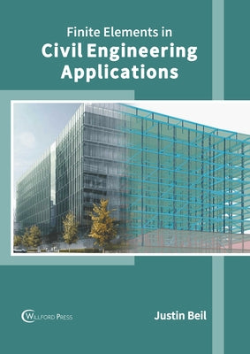 Finite Elements in Civil Engineering Applications by Beil, Justin