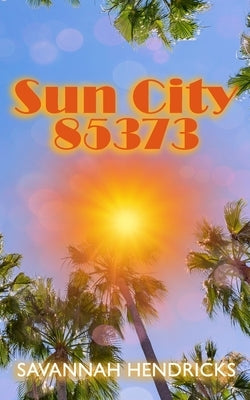 Sun City, 85373 by Hendricks, Savannah