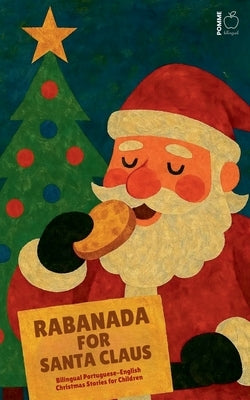 Rabanada for Santa Claus: Bilingual Portuguese-English Christmas Stories for Children by Bilingual, Pomme
