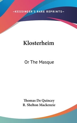 Klosterheim: Or The Masque by de Quincey, Thomas