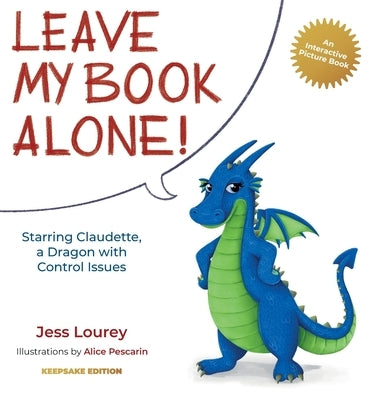 Leave My Book Alone!: Starring Claudette, a Dragon with Control Issues by Lourey, Jess