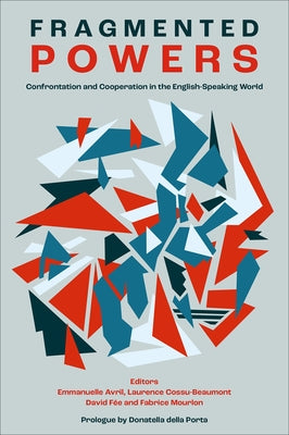Fragmented Powers: Confrontation and Cooperation in the English-Speaking World by Avril, Emmanuelle