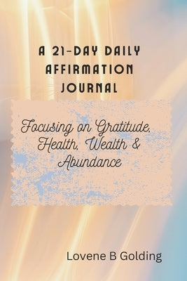 21-Day Daily Affirmation Journal by Golding, Lovene B.
