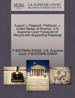 August J. Klapprott, Petitioner, V. United States of America. U.S. Supreme Court Transcript of Record with Supporting Pleadings by Ennis, P. Bateman