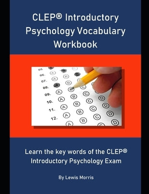CLEP Introductory Psychology Vocabulary Workbook: Learn the key words of the CLEP Introductory Psychology Exam by Morris, Lewis