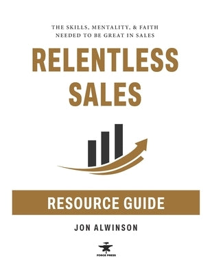 Relentless Sales Resource Guide by Alwinson, Jon