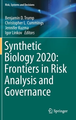 Synthetic Biology 2020: Frontiers in Risk Analysis and Governance by Trump, Benjamin D.