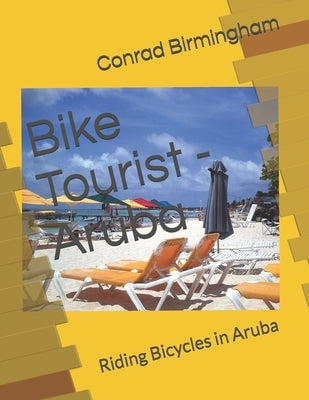 Bike Tourist - Aruba: Riding Bicycles in Aruba by Birmingham, Conrad