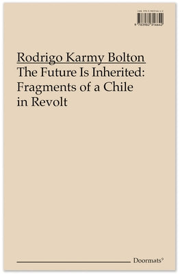 The Future Is Inherited: Fragments of a Chile in Revolt by Bolton, Rodrigo Karmy