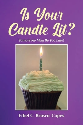 Is Your Candle Lit?: Tomorrow May Be Too Late! by Brown-Copes, Ethel C.