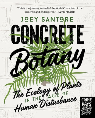 Concrete Botany: The Ecology of Plants in the Age of Human Disturbance by Santore, Joey