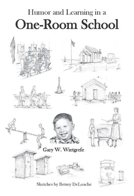 One-Room School: Humor and Learning by Wietgrefe, Gary W.