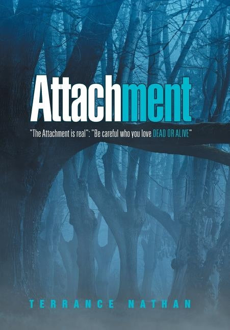 Attachment: "The Attachment Is Real" "Be Careful Who You Love Dead or Alive" by Nathan, Terrance