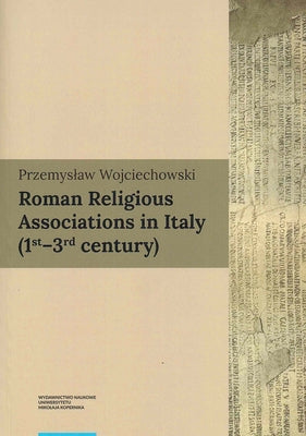 Roman Religious Associations in Italy (1st-3rd Century) by Wojciechowski, Przemyslaw
