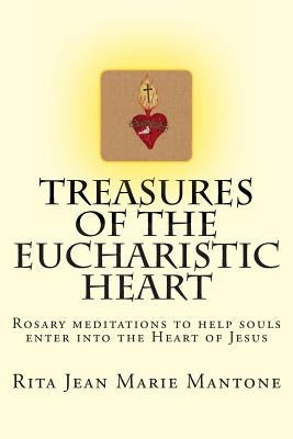 Treasures of the Eucharistic Heart: Rosary Meditations by Mantone, Rita Jean Marie