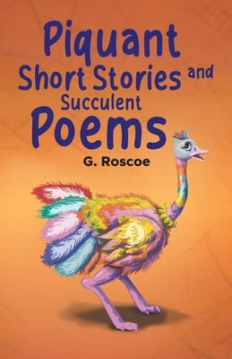 Piquant Short Stories and Succulent Poems by G Roscoe