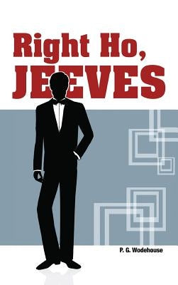 Right Ho, Jeeves by Wodehouse, P. G.