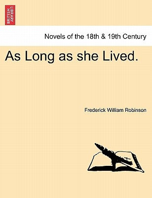 As Long as She Lived. by Robinson, Frederick William