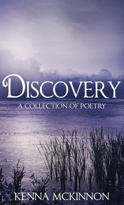 Discovery: A Collection of Poetry by McKinnon, Kenna