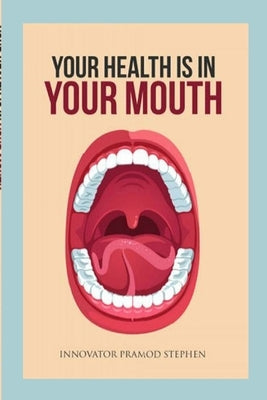 Your Health Is In Your Mouth by Stephen, Innovator Pramod