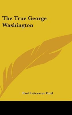 The True George Washington by Ford, Paul Leicester
