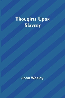 Thoughts upon slavery by Wesley, John