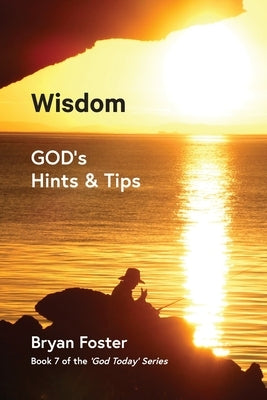 Wisdom: GOD's Hints and Tips by Foster, Bryan W.