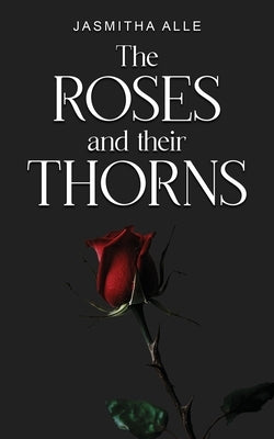 The roses and their thorns by Alle, Jasmitha