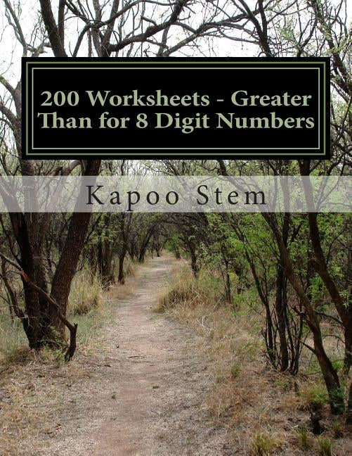 200 Worksheets - Greater Than for 8 Digit Numbers: Math Practice Workbook by Stem, Kapoo