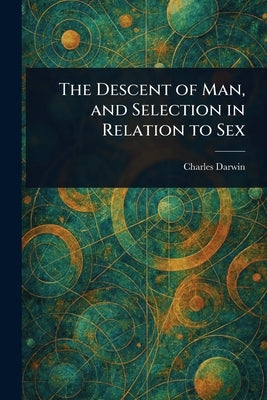 The Descent of Man, and Selection in Relation to Sex by Darwin, Charles